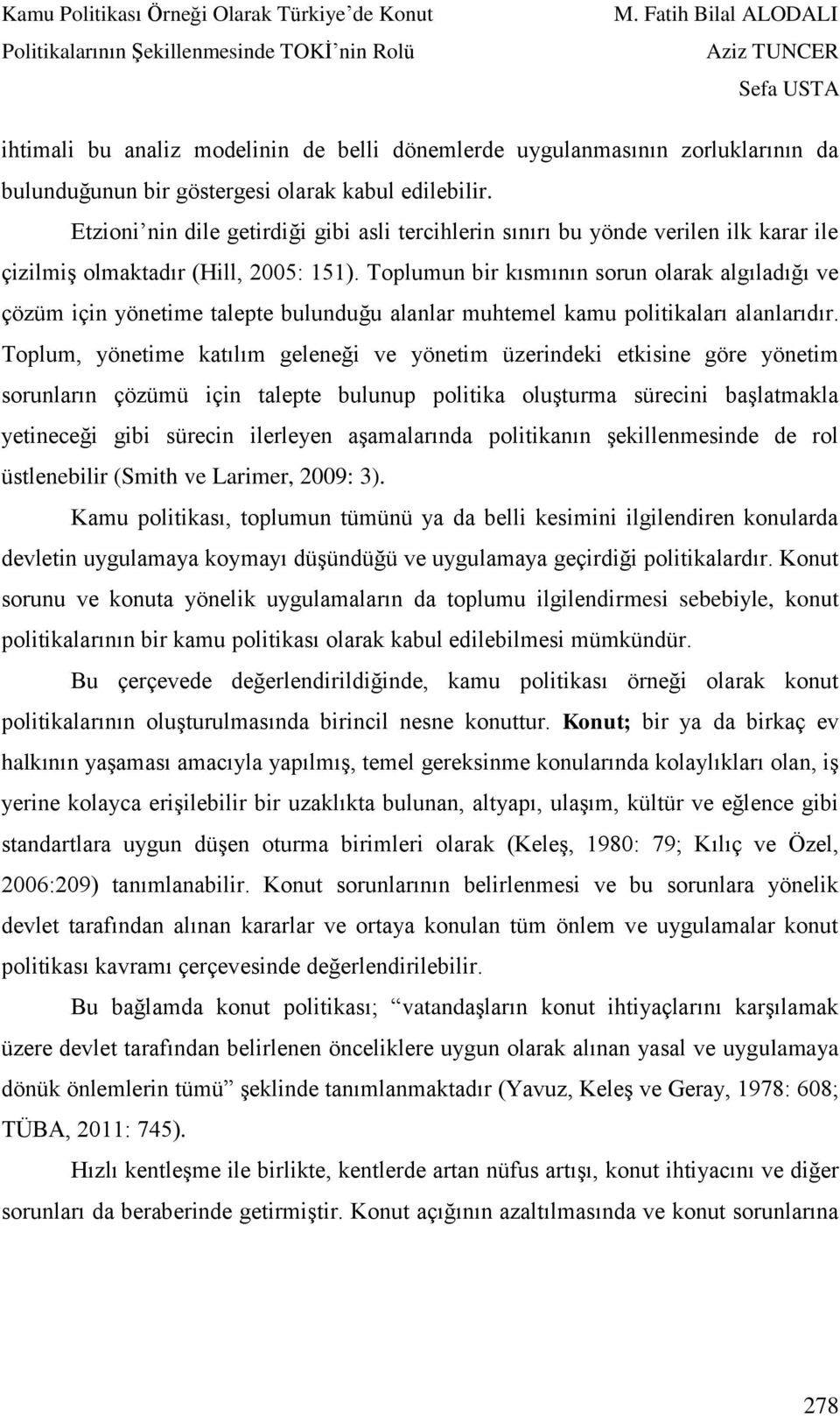 Toplumun bir kısmının sorun olarak algıladığı ve çözüm için yönetime talepte bulunduğu alanlar muhtemel kamu politikaları alanlarıdır.