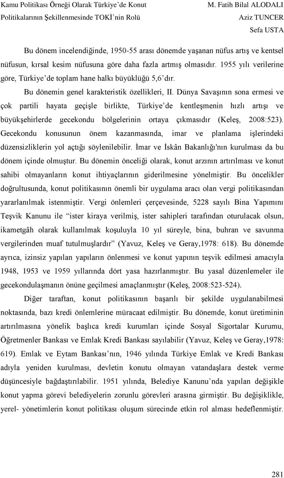 Dünya Savaşının sona ermesi ve çok partili hayata geçişle birlikte, Türkiye de kentleşmenin hızlı artışı ve büyükşehirlerde gecekondu bölgelerinin ortaya çıkmasıdır (Keleş, 2008:523).