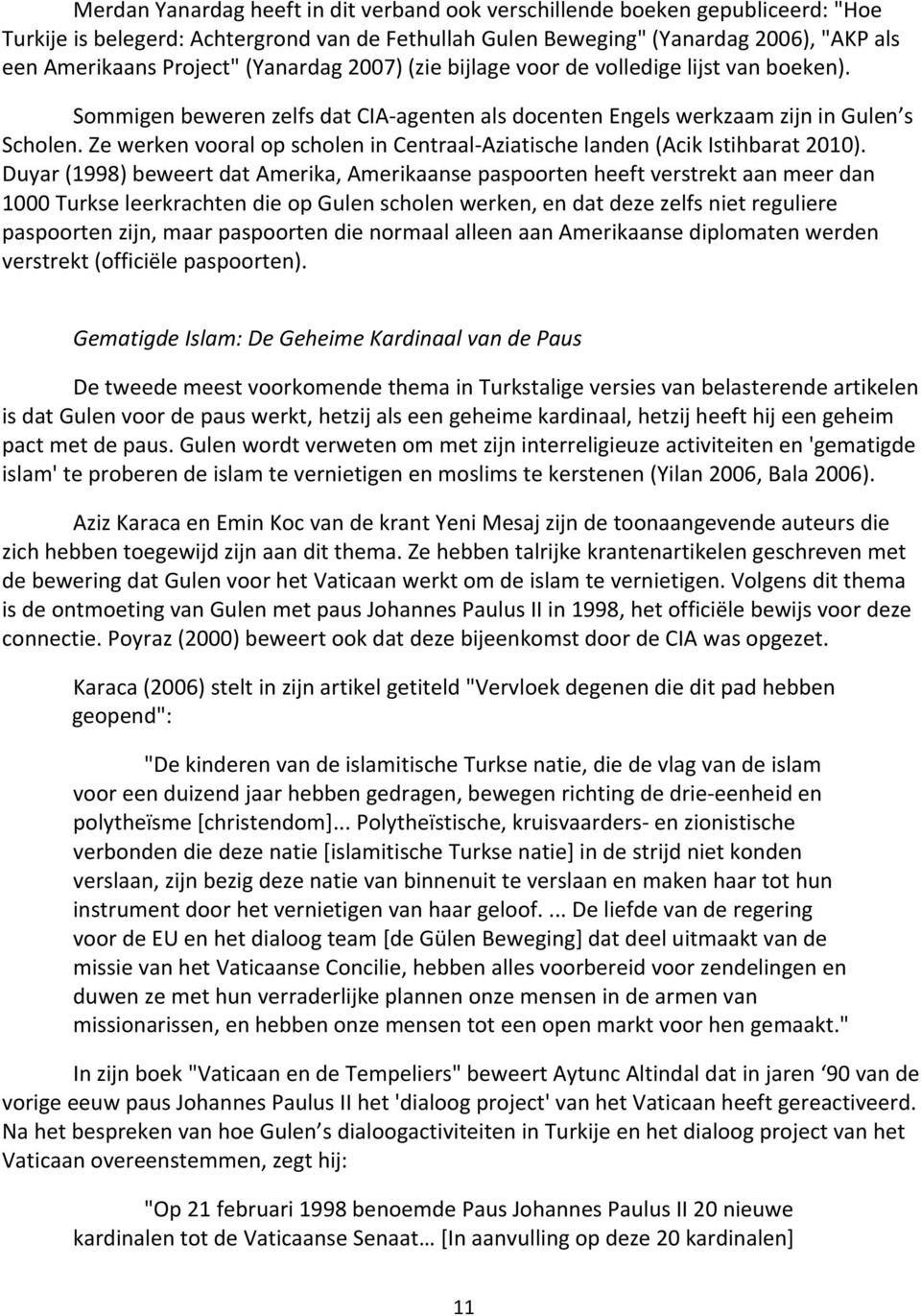 Ze werken vooral op scholen in Centraal Aziatische landen (Acik Istihbarat 2010).