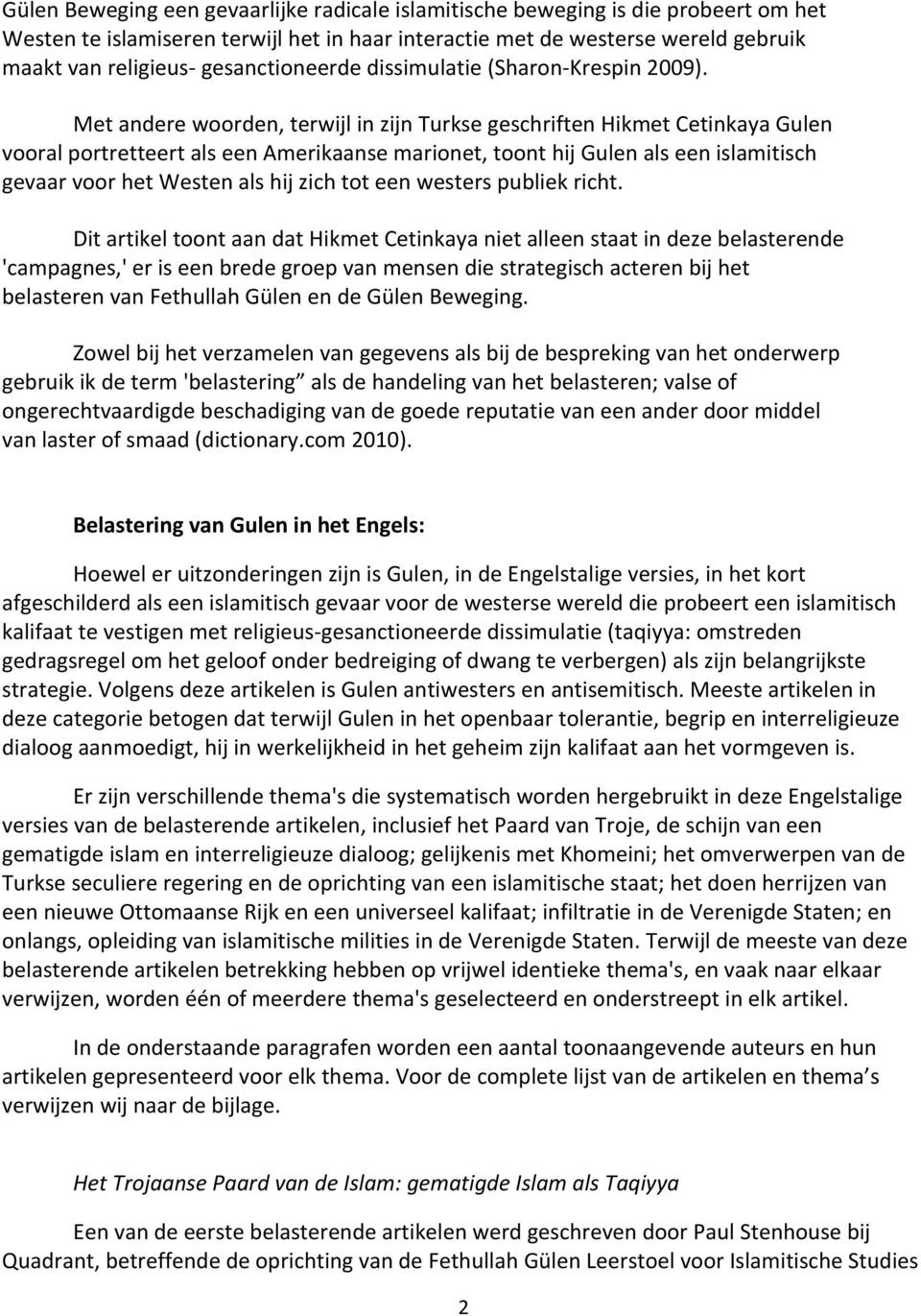 Met andere woorden, terwijl in zijn Turkse geschriften Hikmet Cetinkaya Gulen vooral portretteert als een Amerikaanse marionet, toont hij Gulen als een islamitisch gevaar voor het Westen als hij zich