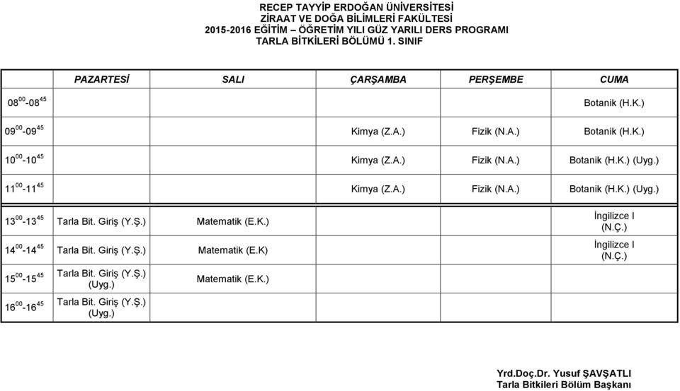 ) Matematik (E.K.) 14 00-14 45 Tarla Bit. Giriş (Y.Ş.) Matematik (E.K) 15 00 45 Tarla Bit. Giriş (Y.Ş.) -15 16 00 45 Tarla Bit.