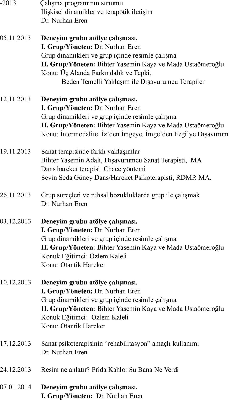 2013 Deneyim grubu atölye çalışması. Konu: İntermodalite: İz den İmgeye, İmge den Ezgi ye Dışavurum 19.11.