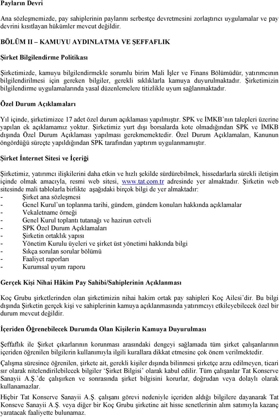 bilgiler, gerekli sıklıklarla kamuya duyurulmaktadır. Şirketimizin bilgilendirme uygulamalarında yasal düzenlemelere titizlikle uyum sağlanmaktadır.