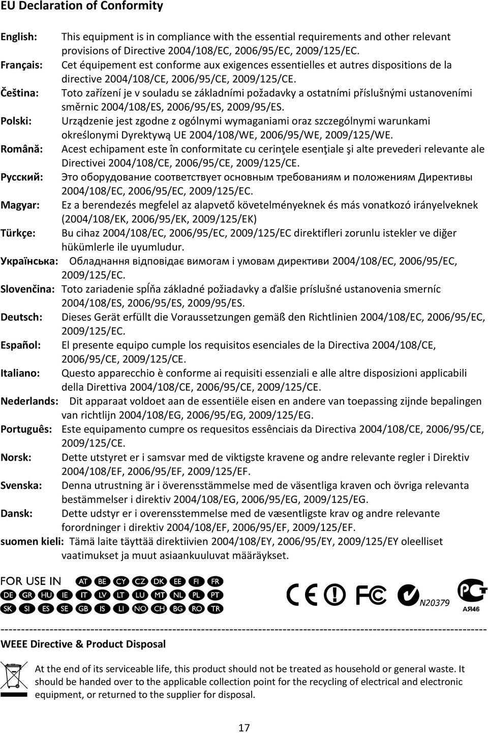 Čeština: Toto zařízení je v souladu se základními požadavky a ostatními příslušnými ustanoveními směrnic 2004/108/ES, 2006/95/ES, 2009/95/ES.