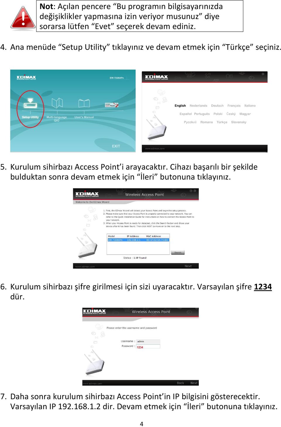 Cihazı başarılı bir şekilde bulduktan sonra devam etmek için İleri butonuna tıklayınız. 6. Kurulum sihirbazı şifre girilmesi için sizi uyaracaktır.