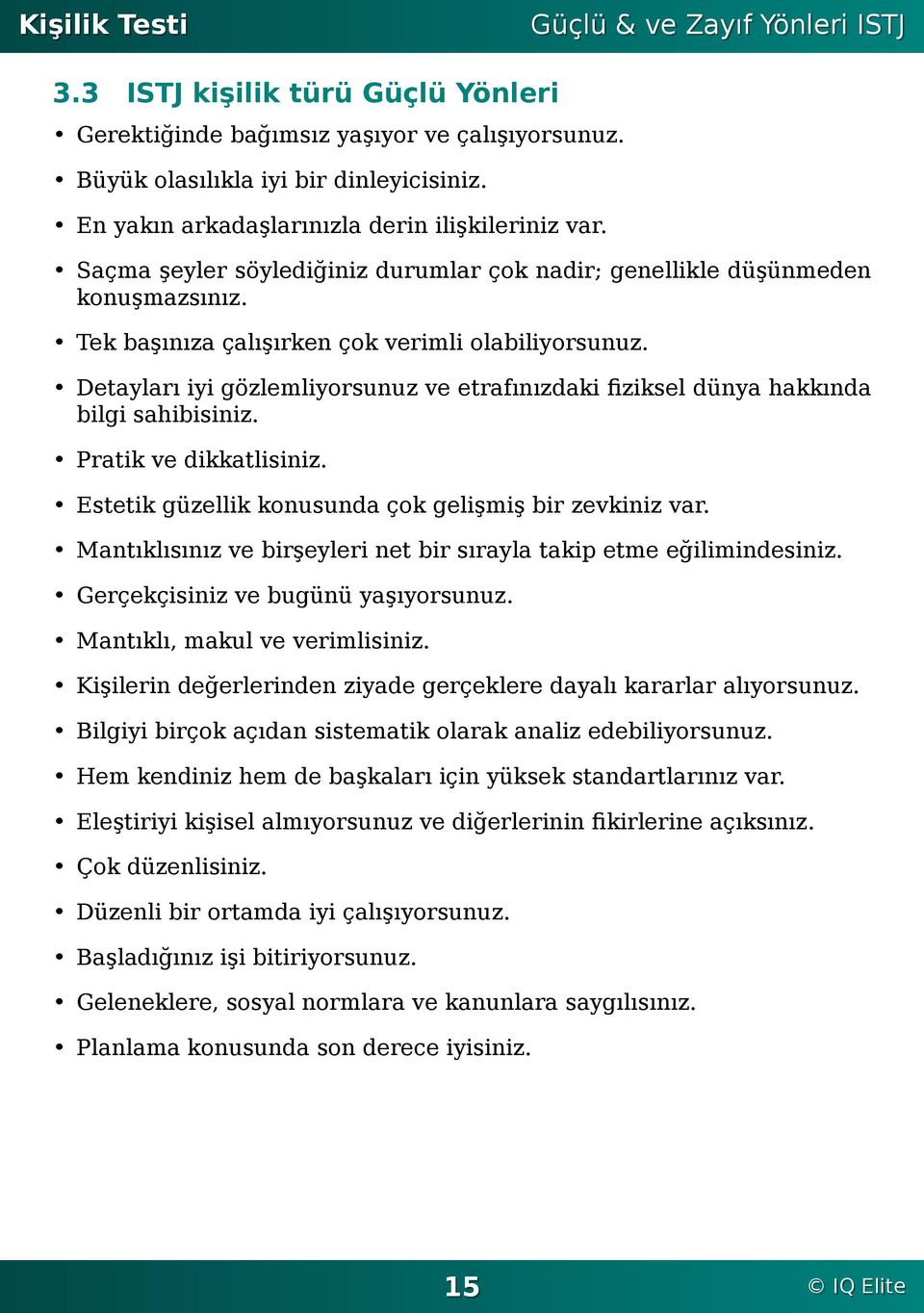 dünya hakkında bilgi sahibisiniz Pratik ve dikkatlisiniz Estetik güzellik konusunda çok gelişmiş bir zevkiniz var Mantıklısınız ve birşeyleri net bir sırayla takip etme eğilimindesiniz Gerçekçisiniz