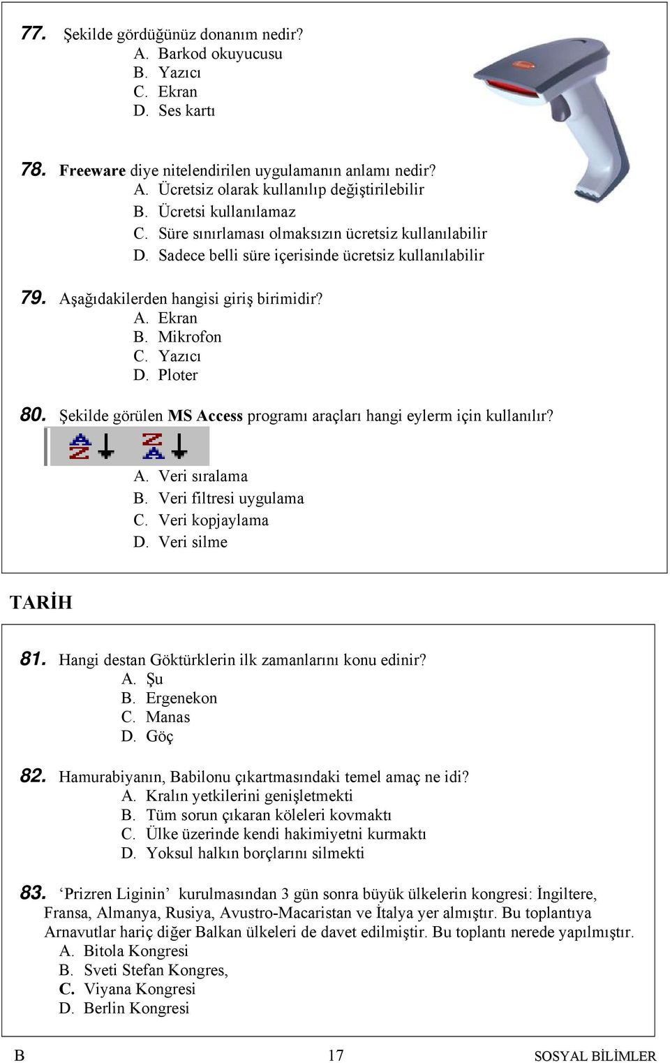 Yazıcı D. Ploter 80. Şekilde görülen MS Access programı araçları hangi eylerm için kullanılır? A. Veri sıralama. Veri filtresi uygulama C. Veri kopjaylama D. Veri silme TARİH 8.