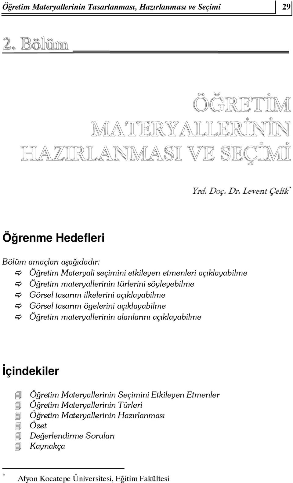 türlerini söyleyebilme Görsel tasarım ilkelerini açıklayabilme Görsel tasarım ögelerini açıklayabilme Öğretim materyallerinin alanlarını