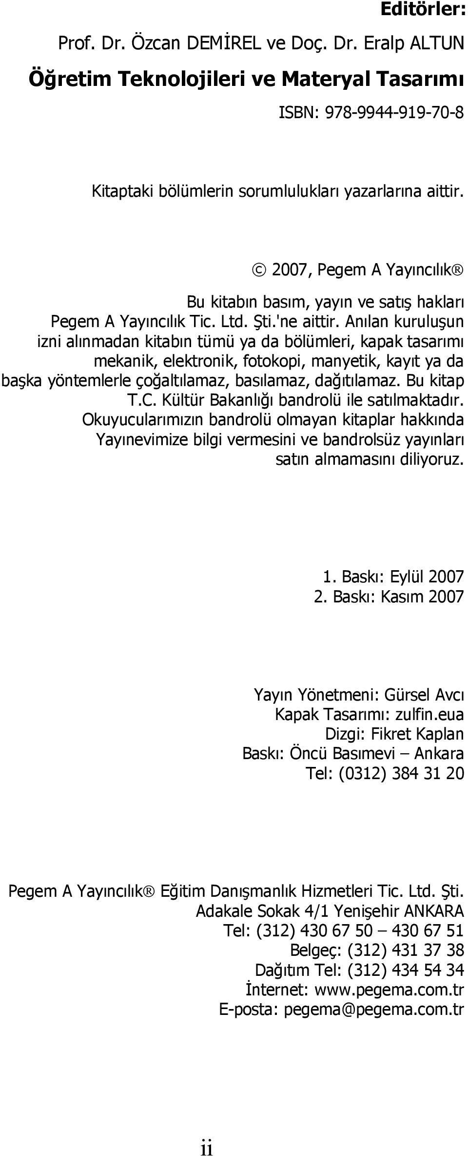 Anılan kuruluşun izni alınmadan kitabın tümü ya da bölümleri, kapak tasarımı mekanik, elektronik, fotokopi, manyetik, kayıt ya da başka yöntemlerle çoğaltılamaz, basılamaz, dağıtılamaz. Bu kitap T.C.