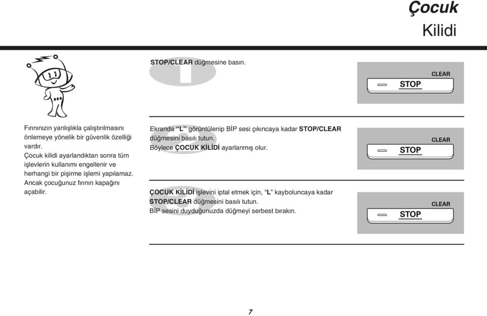 Ancak çocu unuz f r n n kapa n açabilir. Ekranda L görüntülenip B P sesi ç k ncaya kadar STOP/CLEAR dü mesini bas l tutun.