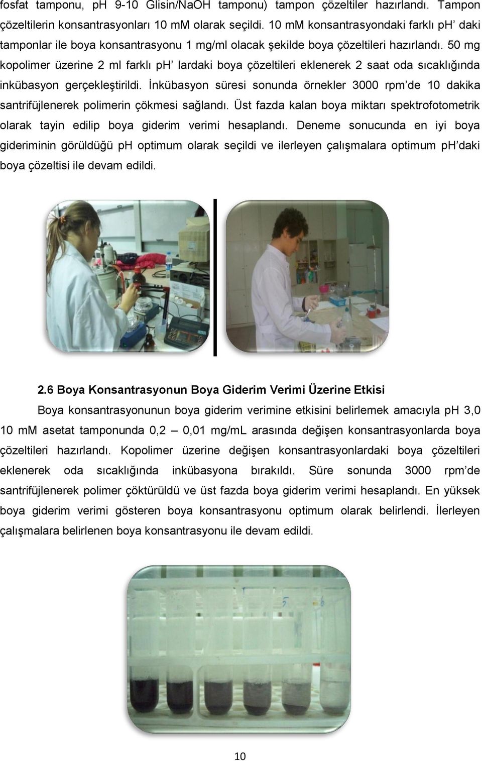 50 mg kopolimer üzerine 2 ml farklı ph lardaki boya çözeltileri eklenerek 2 saat oda sıcaklığında inkübasyon gerçekleştirildi.