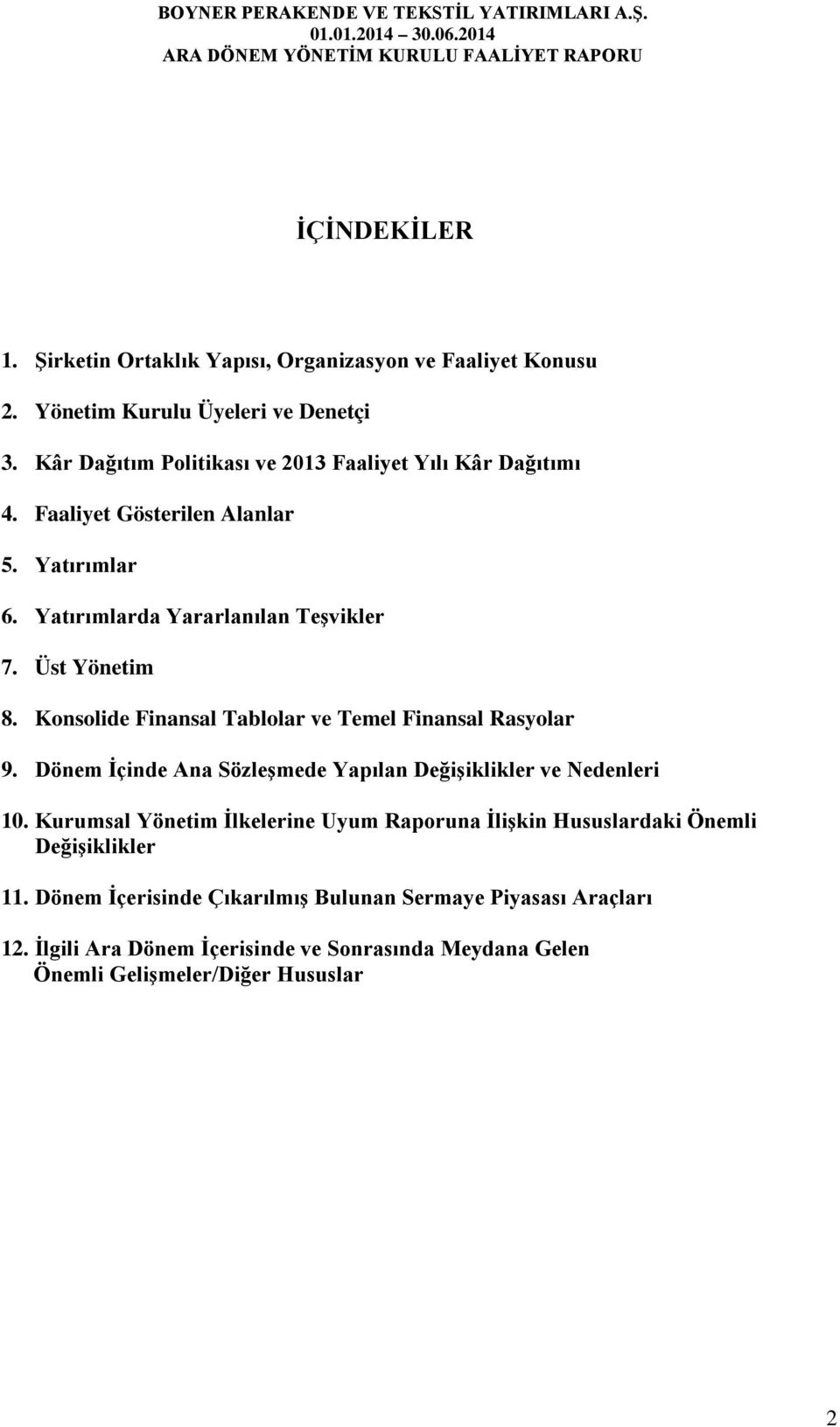 Konsolide Finansal Tablolar ve Temel Finansal Rasyolar 9. Dönem İçinde Ana Sözleşmede Yapılan Değişiklikler ve Nedenleri 10.