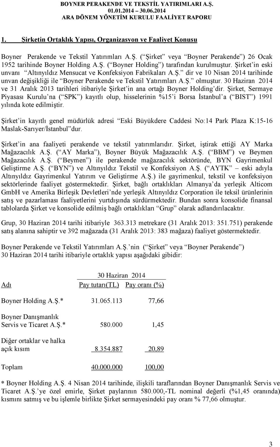 30 Haziran 2014 ve 31 Aralık 2013 tarihleri itibariyle Şirket in ana ortağı Boyner Holding dir.