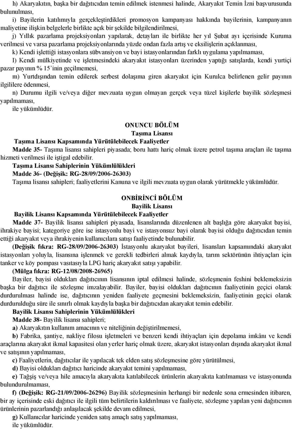 Kuruma verilmesi ve varsa pazarlama projeksiyonlarında yüzde ondan fazla artış ve eksilişlerin açıklanması, k) Kendi işlettiği istasyonlara sübvansiyon ve bayi istasyonlarından farklı uygulama