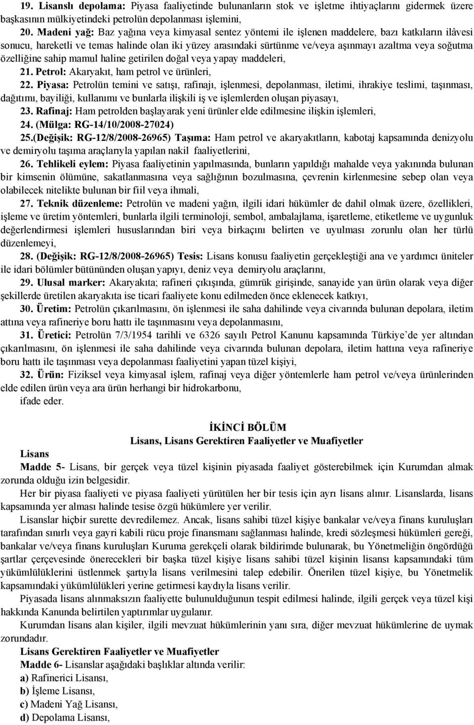 soğutma özelliğine sahip mamul haline getirilen doğal veya yapay maddeleri, 21. Petrol: Akaryakıt, ham petrol ve ürünleri, 22.