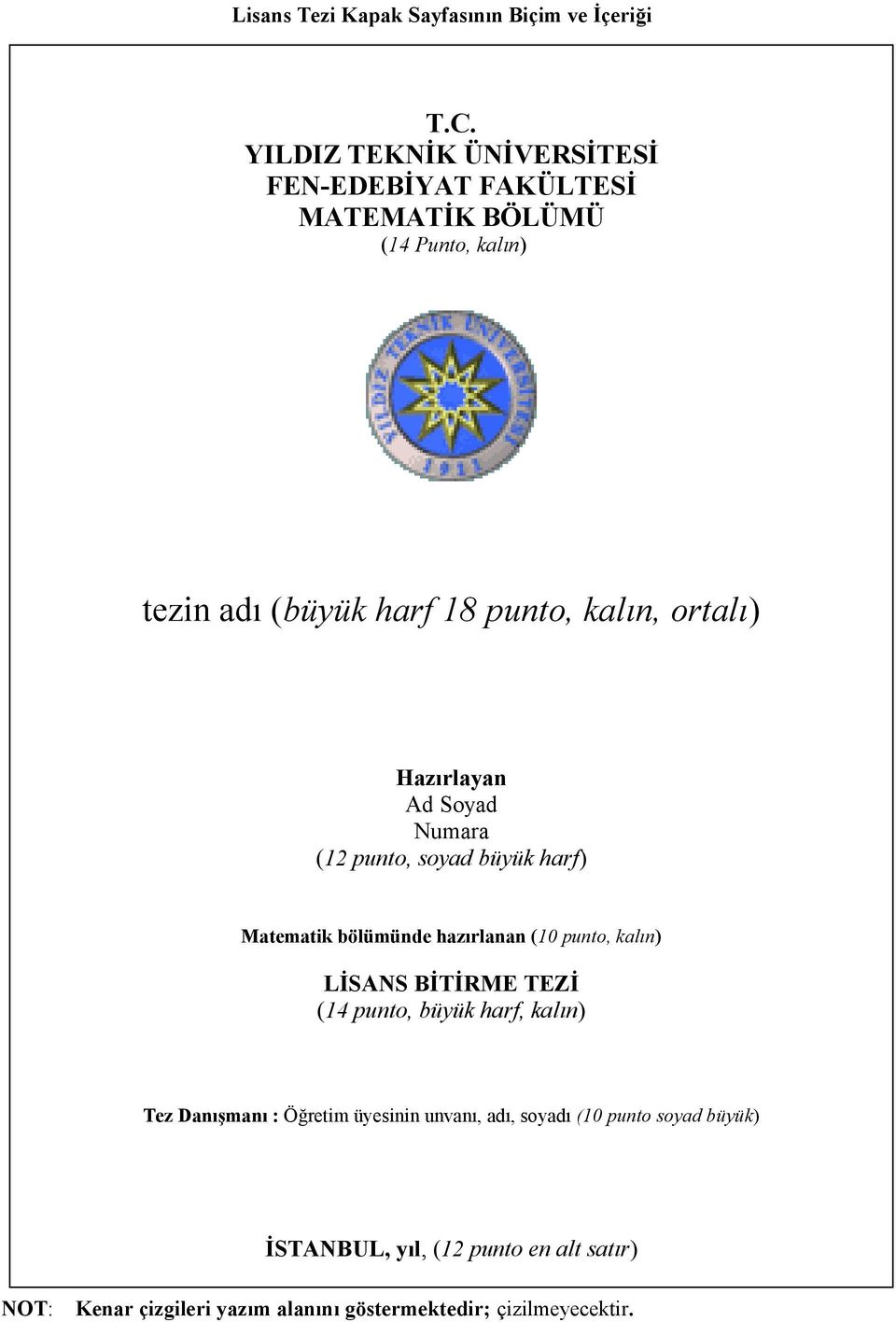 ortalı) Hazırlayan Ad Soyad Numara (12 punto, soyad büyük harf) Matematik bölümünde hazırlanan (10 punto, kalın) LİSANS BİTİRME