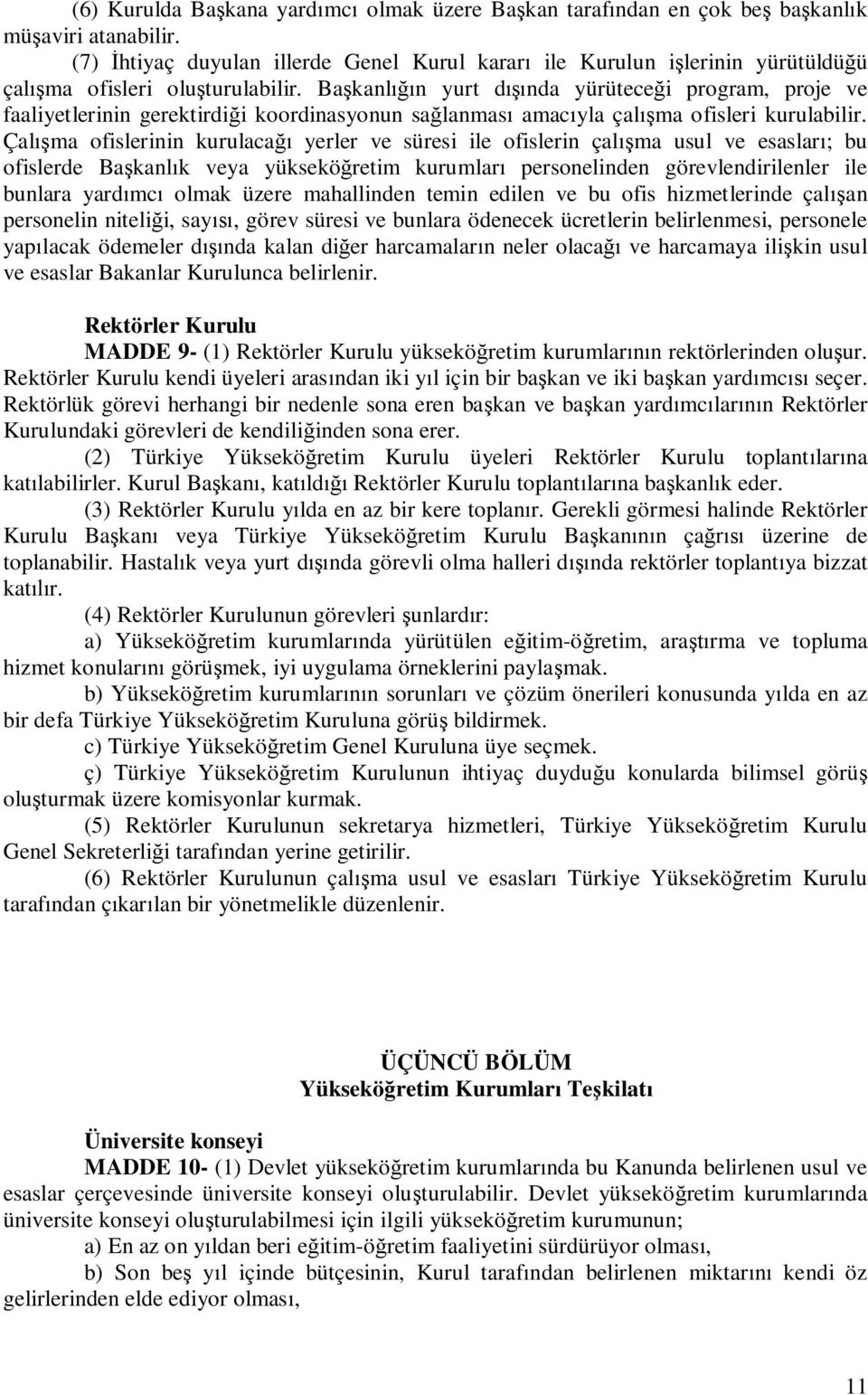 Ba kanl n yurt d nda yürütece i program, proje ve faaliyetlerinin gerektirdi i koordinasyonun sa lanmas amac yla çal ma ofisleri kurulabilir.