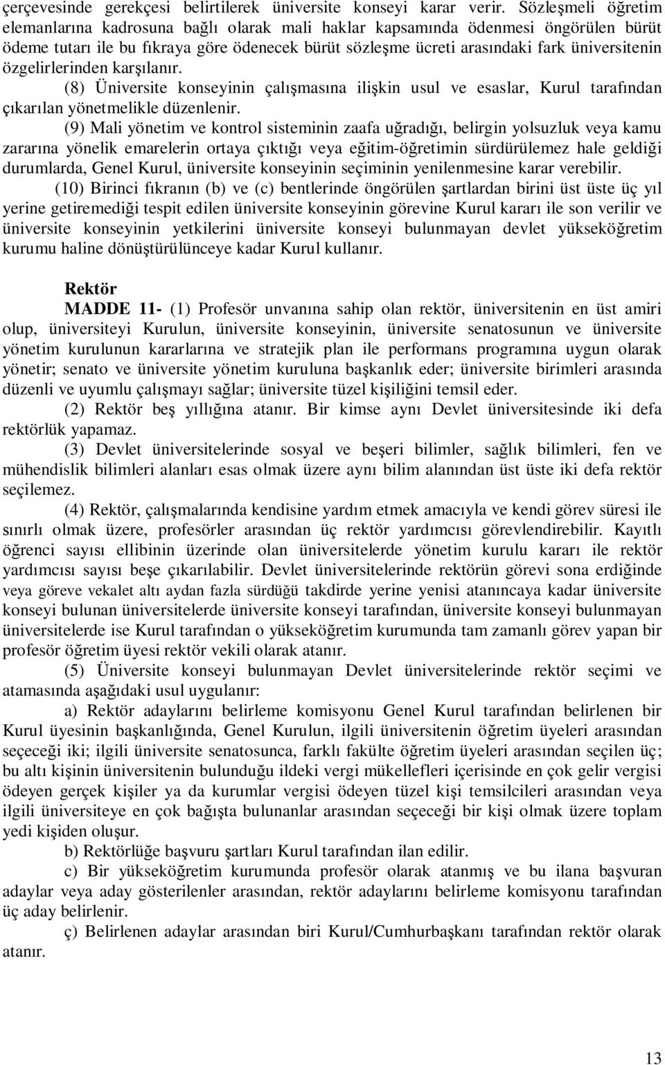 özgelirlerinden kar lan r. (8) Üniversite konseyinin çal mas na ili kin usul ve esaslar, Kurul taraf ndan kar lan yönetmelikle düzenlenir.