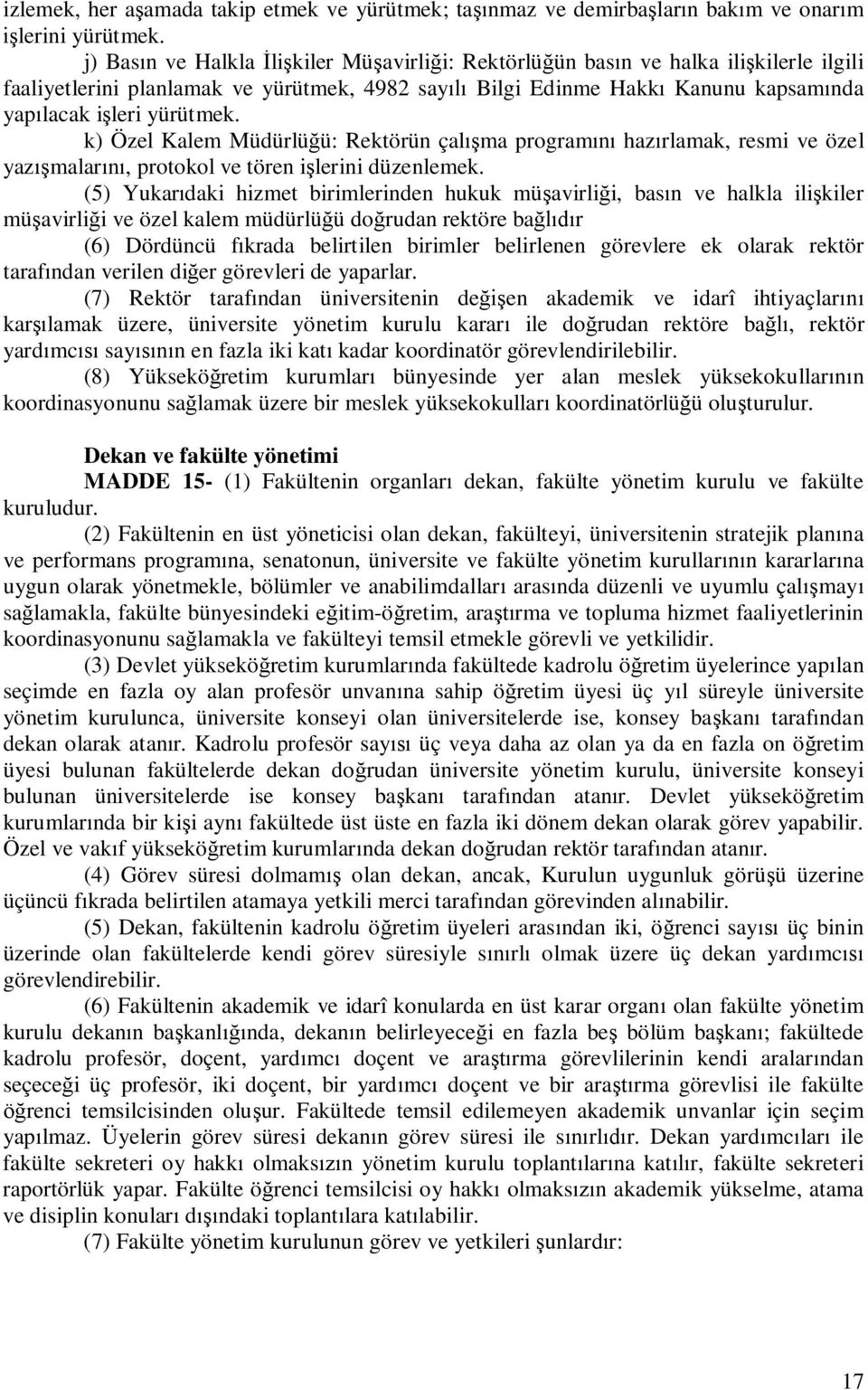 k) Özel Kalem Müdürlü ü: Rektörün çal ma program haz rlamak, resmi ve özel yaz malar, protokol ve tören i lerini düzenlemek.