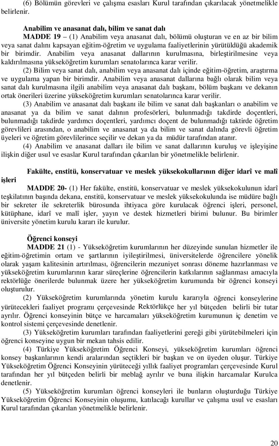 ü akademik bir birimdir. Anabilim veya anasanat dallar n kurulmas na, birle tirilmesine veya kald lmas na yüksekö retim kurumlar senatolar nca karar verilir.