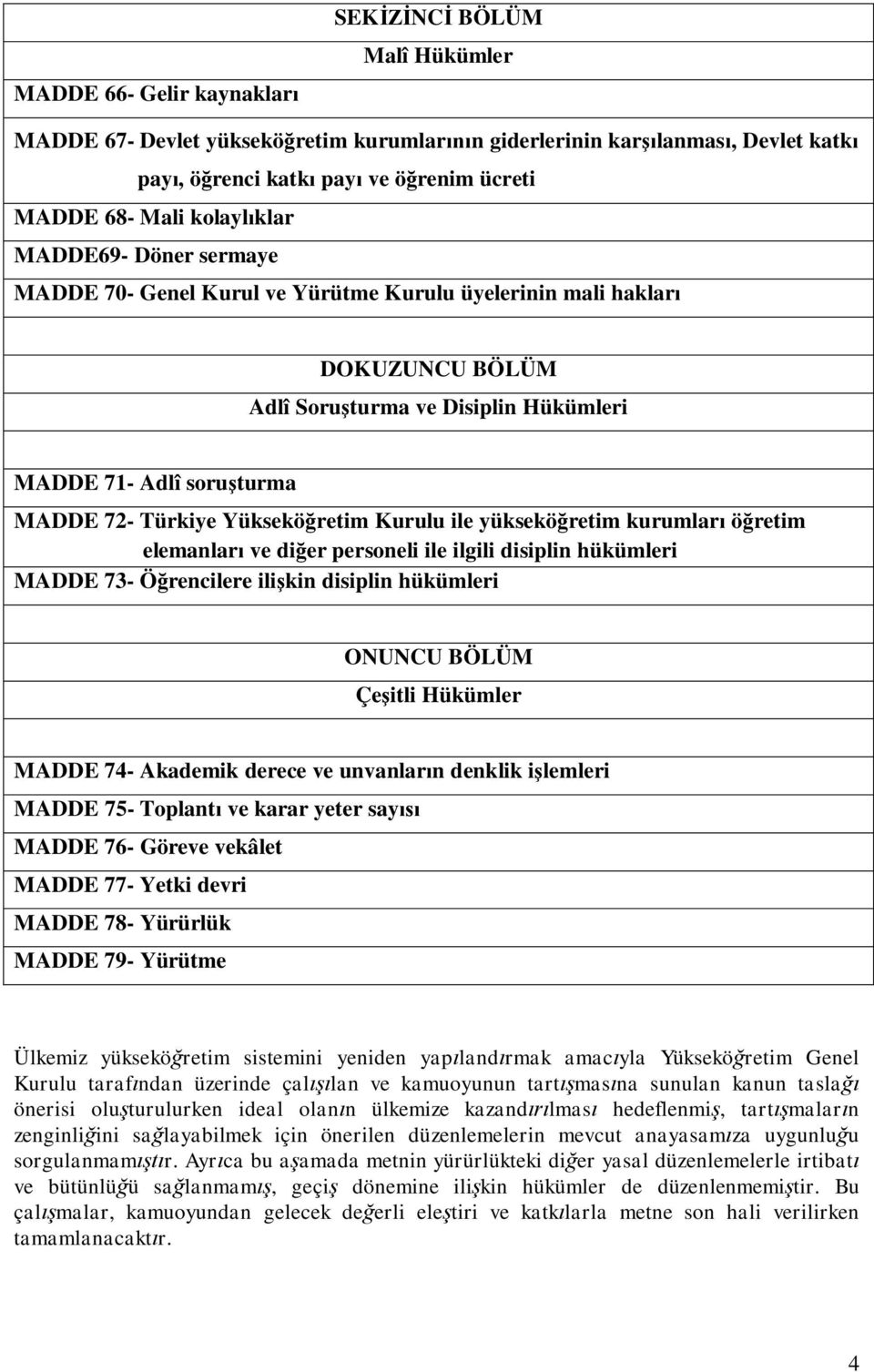 Kurulu ile yüksekö retim kurumlar ö retim elemanlar ve di er personeli ile ilgili disiplin hükümleri MADDE 73- Ö rencilere ili kin disiplin hükümleri ONUNCU BÖLÜM Çe itli Hükümler MADDE 74- Akademik