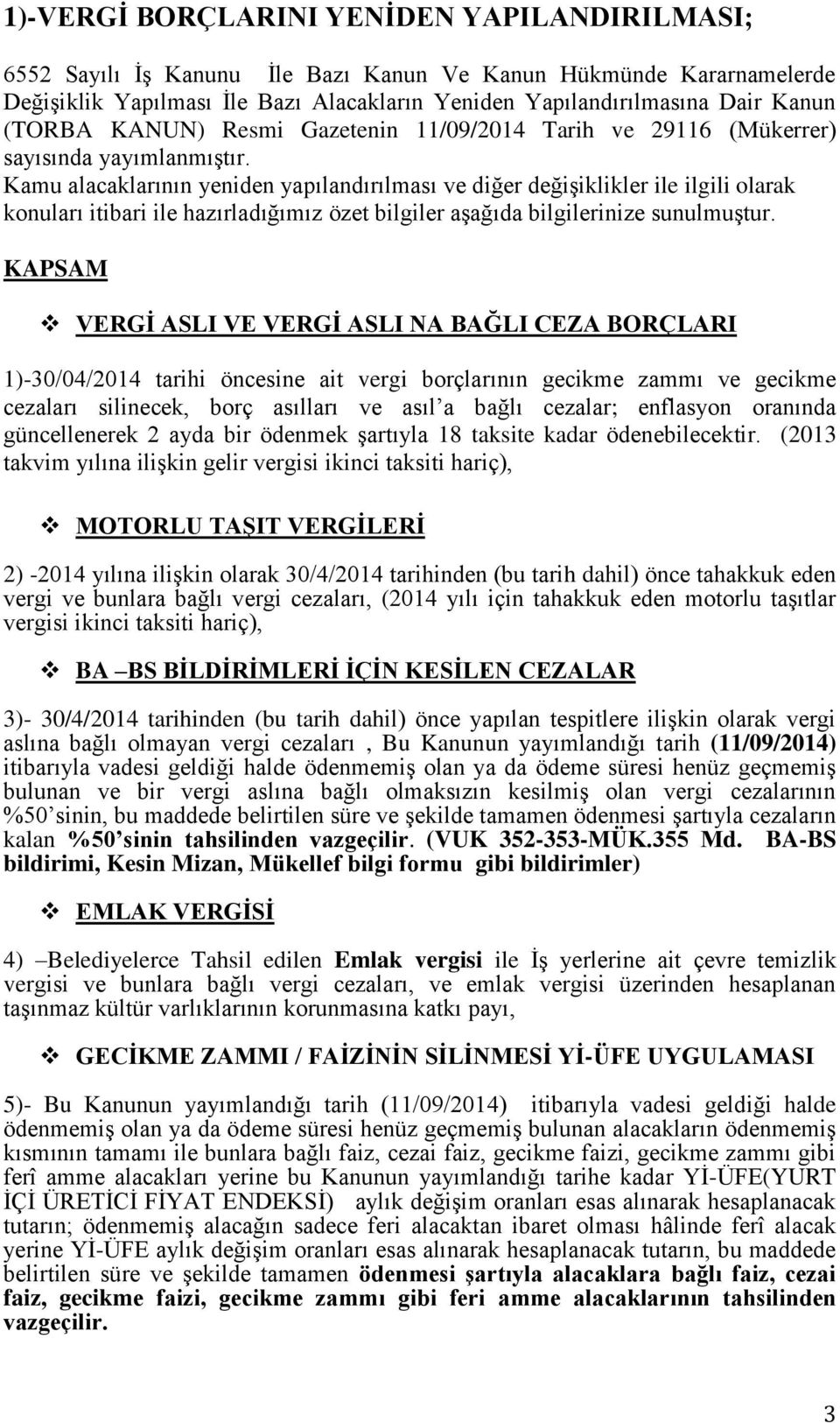 Kamu alacaklarının yeniden yapılandırılması ve diğer değişiklikler ile ilgili olarak konuları itibari ile hazırladığımız özet bilgiler aşağıda bilgilerinize sunulmuştur.