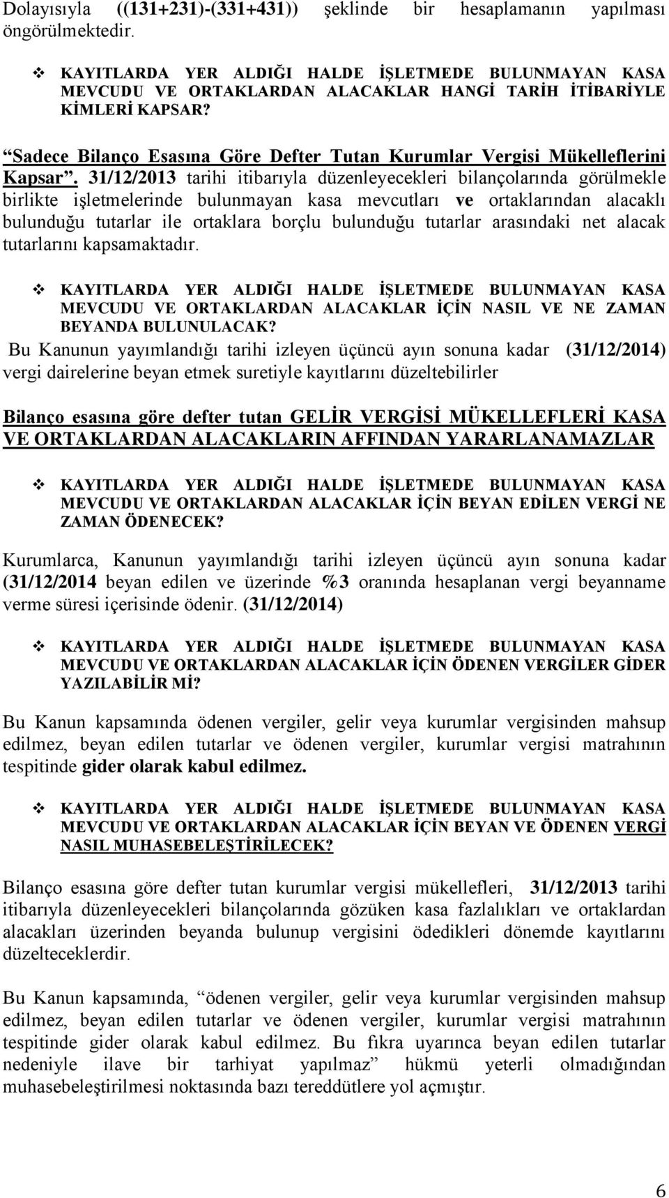 Sadece Bilanço Esasına Göre Defter Tutan Kurumlar Vergisi Mükelleflerini Kapsar.