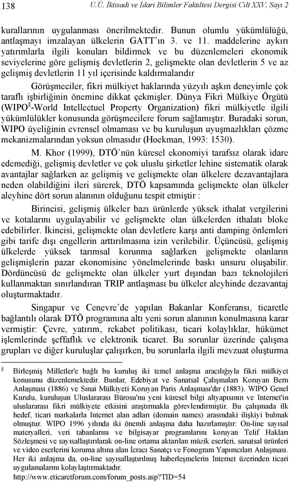 içerisinde kaldırmalarıdır Görüşmeciler, fikri mülkiyet haklarında yüzyılı aşkın deneyimle çok taraflı işbirliğinin önemine dikkat çekmişler.