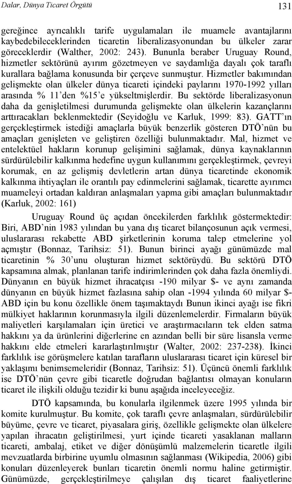 Hizmetler bakımından gelişmekte olan ülkeler dünya ticareti içindeki paylarını 1970-1992 yılları arasında % 11 den %15 e yükseltmişlerdir.