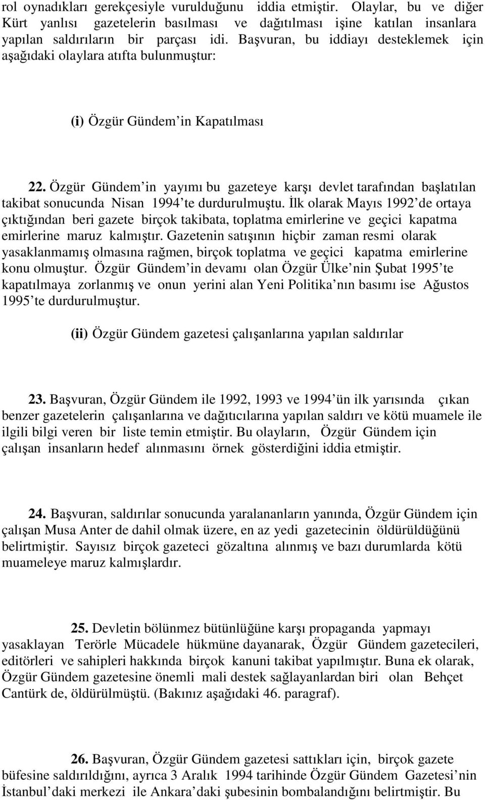 Özgür Gündem in yayımı bu gazeteye karşı devlet tarafından başlatılan takibat sonucunda Nisan 1994 te durdurulmuştu.