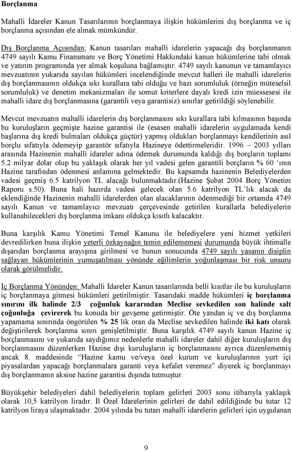 almak koşuluna bağlamıştır.