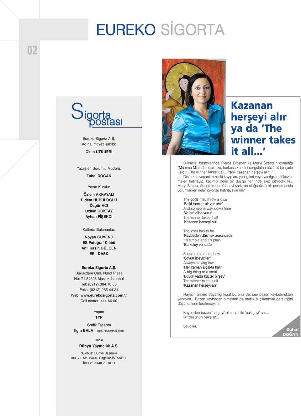 raf Klübü An l Rasih GÜLCEN ES - DASK Eureko Sigorta A.fi. Büyükdere Cad. Nurol Plaza No: 71 34398 Maslak- stanbul Tel: (0212) 304 10 00 Faks: (0212) 285 44 24 Web: www.eurekosigorta.com.