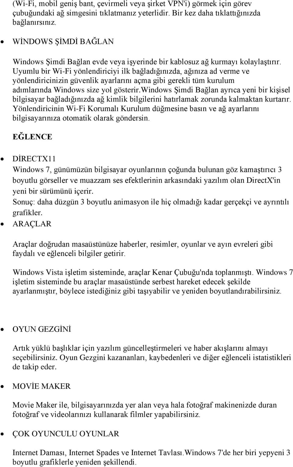 Uyumlu bir Wi-Fi yönlendiriciyi ilk bağladığınızda, ağınıza ad verme ve yönlendiricinizin güvenlik ayarlarını açma gibi gerekli tüm kurulum adımlarında Windows size yol gösterir.