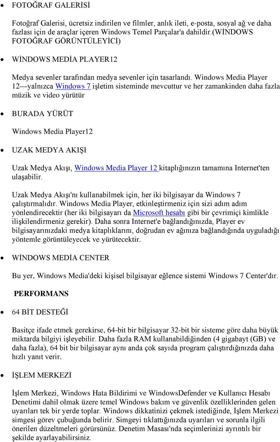 Windows Media Player 12 yalnızca Windows 7 işletim sisteminde mevcuttur ve her zamankinden daha fazla müzik ve video yürütür BURADA YÜRÜT Windows Media Player12 UZAK MEDYA AKIŞI Uzak Medya Akışı,