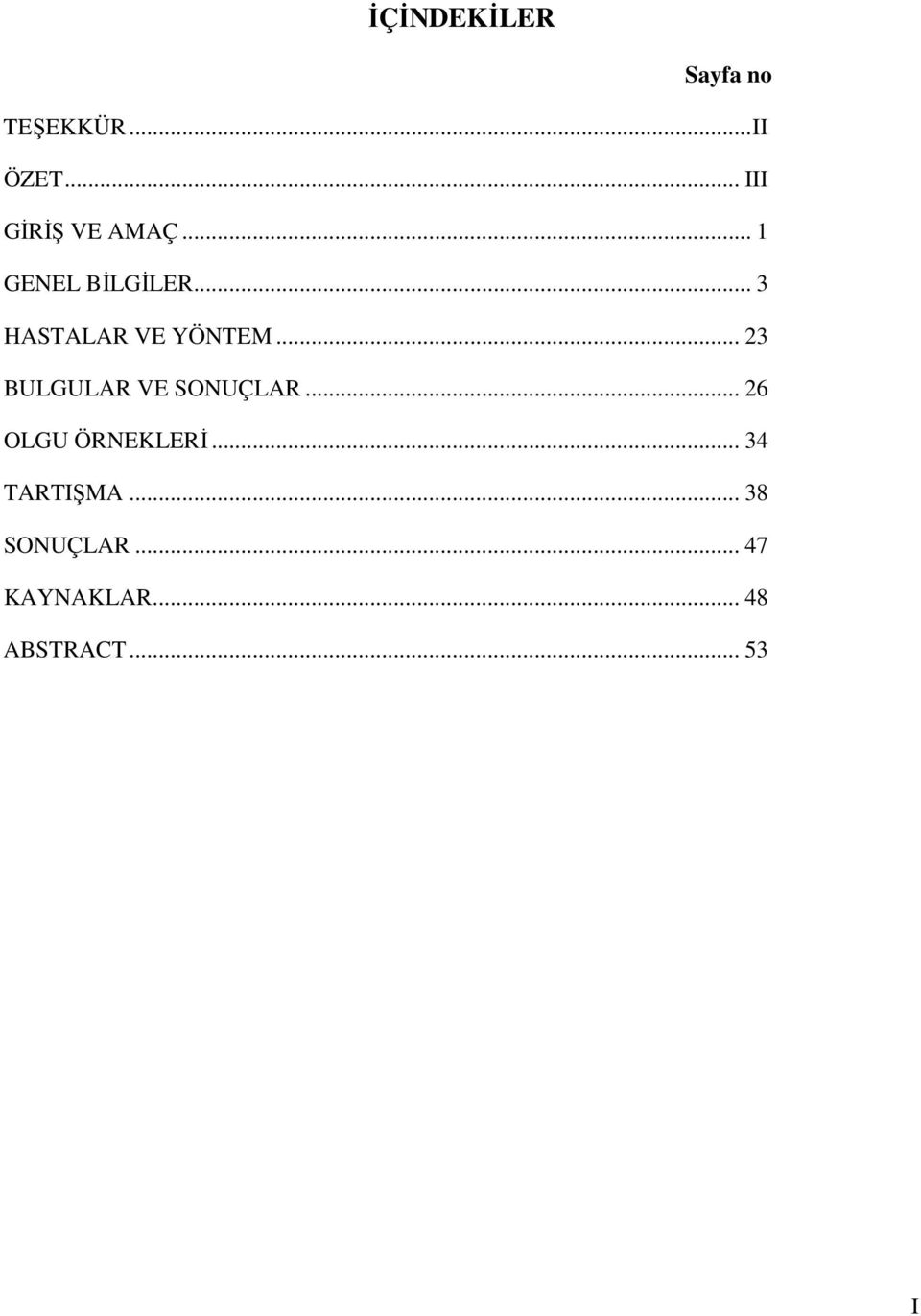 .. 3 HASTALAR VE YÖNTEM... 23 BULGULAR VE SONUÇLAR.