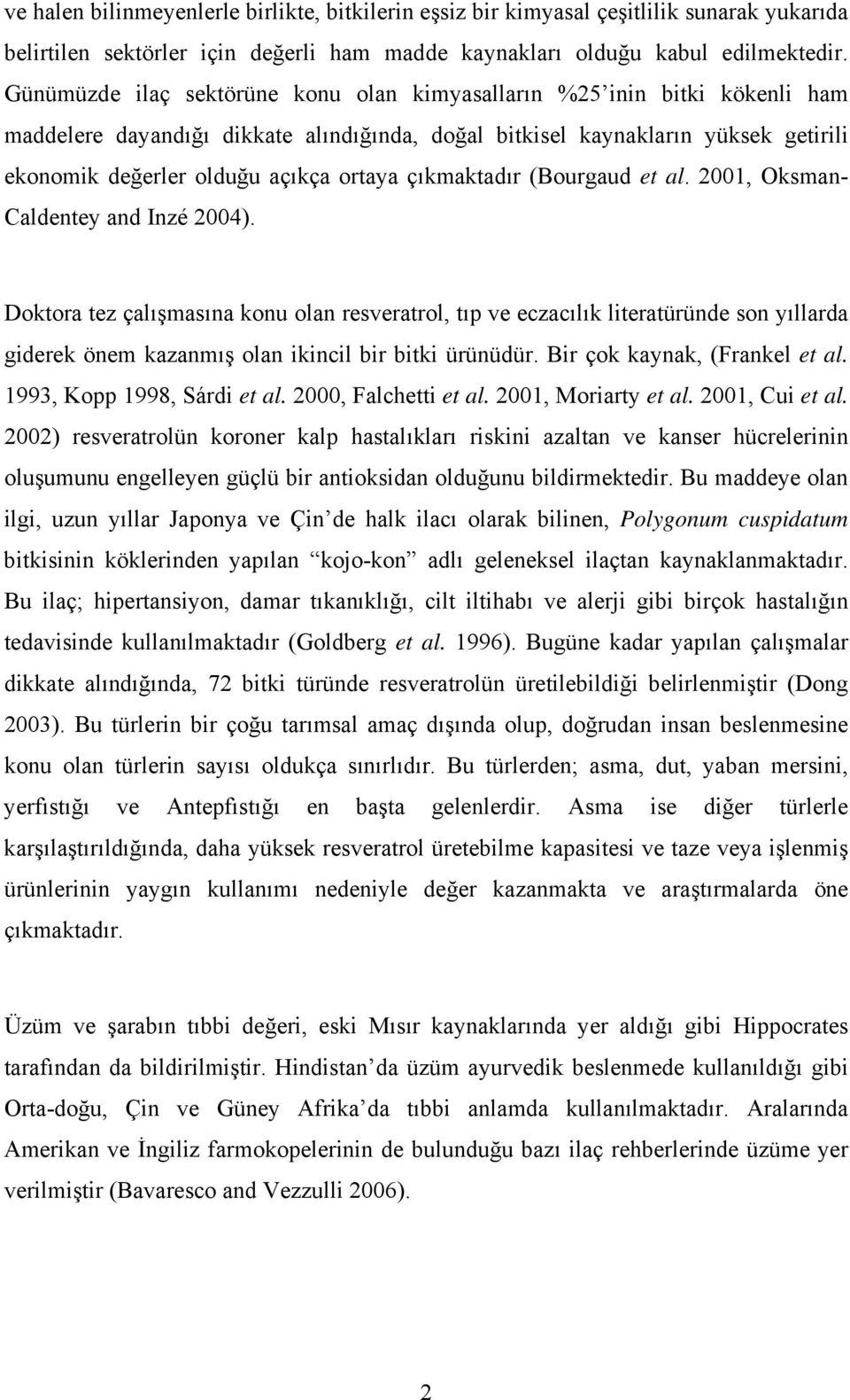 çıkmaktadır (Bourgaud et al. 2001, Oksman- Caldentey and Inzé 2004).