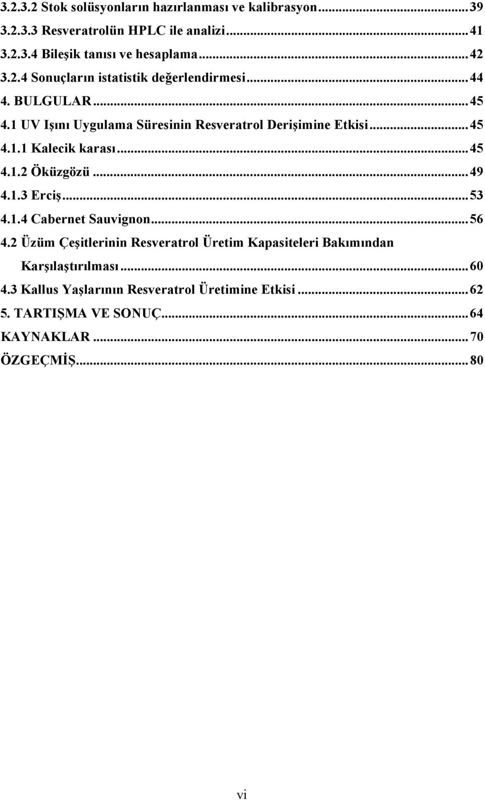 ..45 4.1.2 Öküzgözü...49 4.1.3 Erciş...53 4.1.4 Cabernet Sauvignon...56 4.