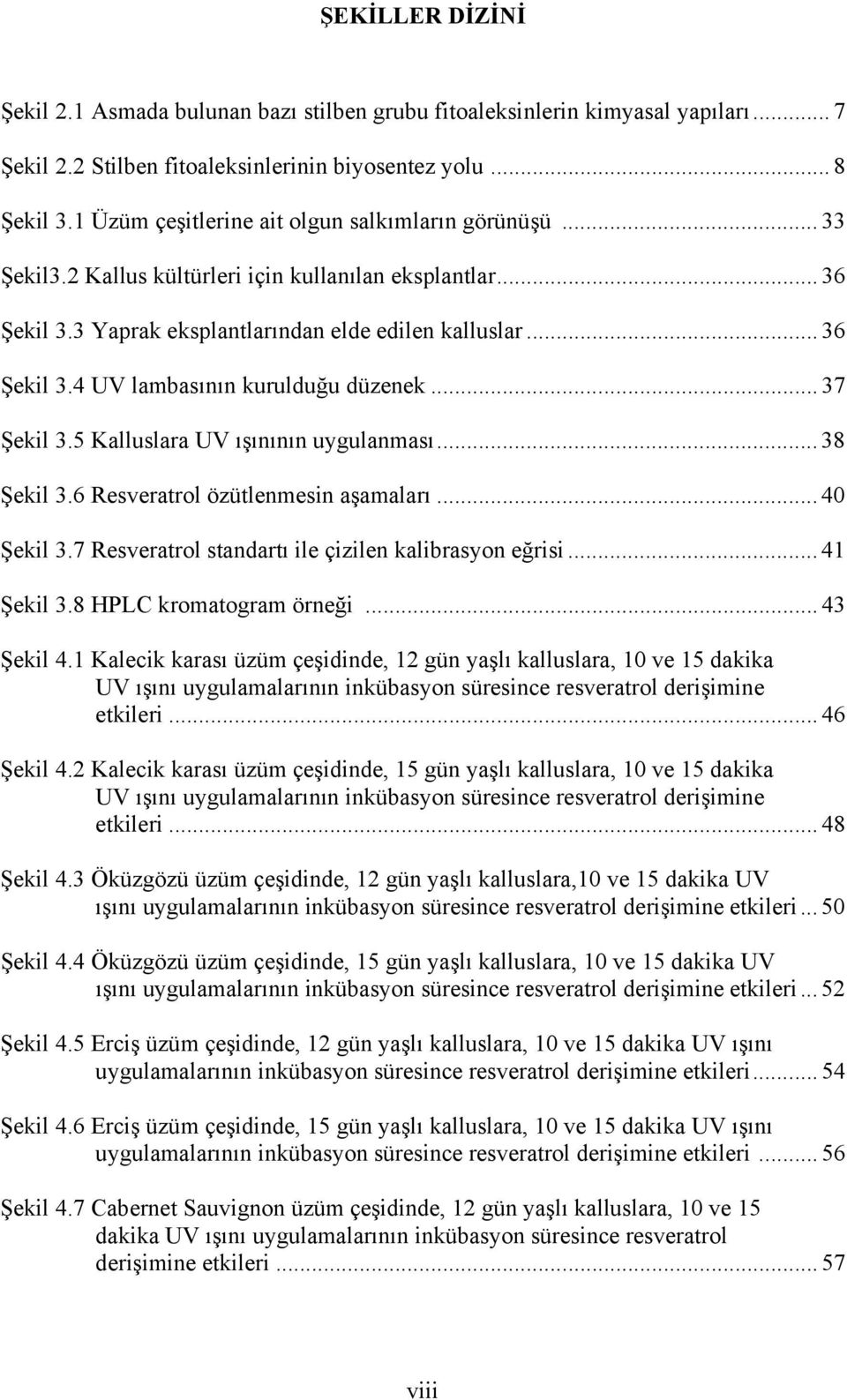 .. 37 Şekil 3.5 Kalluslara UV ışınının uygulanması... 38 Şekil 3.6 Resveratrol özütlenmesin aşamaları... 40 Şekil 3.7 Resveratrol standartı ile çizilen kalibrasyon eğrisi... 41 Şekil 3.