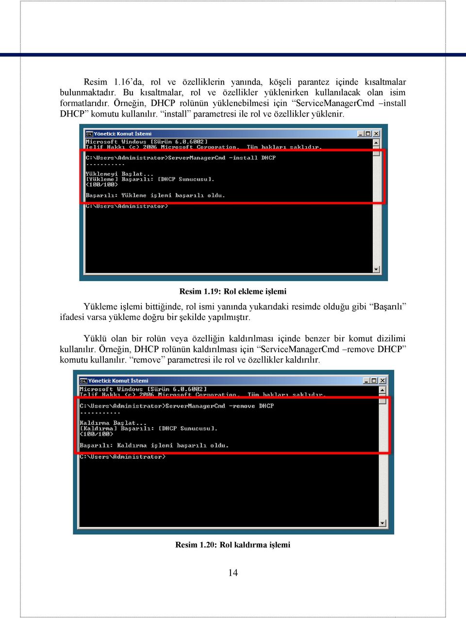 19: Rol ekleme işlemi Yükleme işlemi bittiğinde, rol ismi yanında yukarıdaki resimde olduğu gibi Başarılı ifadesi varsa yükleme doğru bir şekilde yapılmıştır.