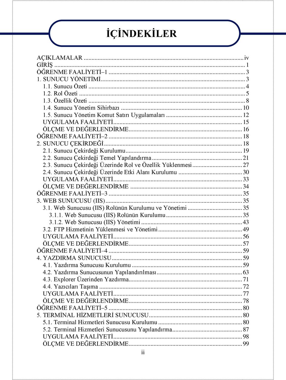 Sunucu Çekirdeği Üzerinde Rol ve Özellik Yüklenmesi... 27 2.4. Sunucu Çekirdeği Üzerinde Etki Alanı Kurulumu... 30 UYGULAMA FAALİYETİ... 33 ÖLÇME VE DEĞERLENDİRME... 34 ÖĞRENME FAALİYETİ 3... 35 3.