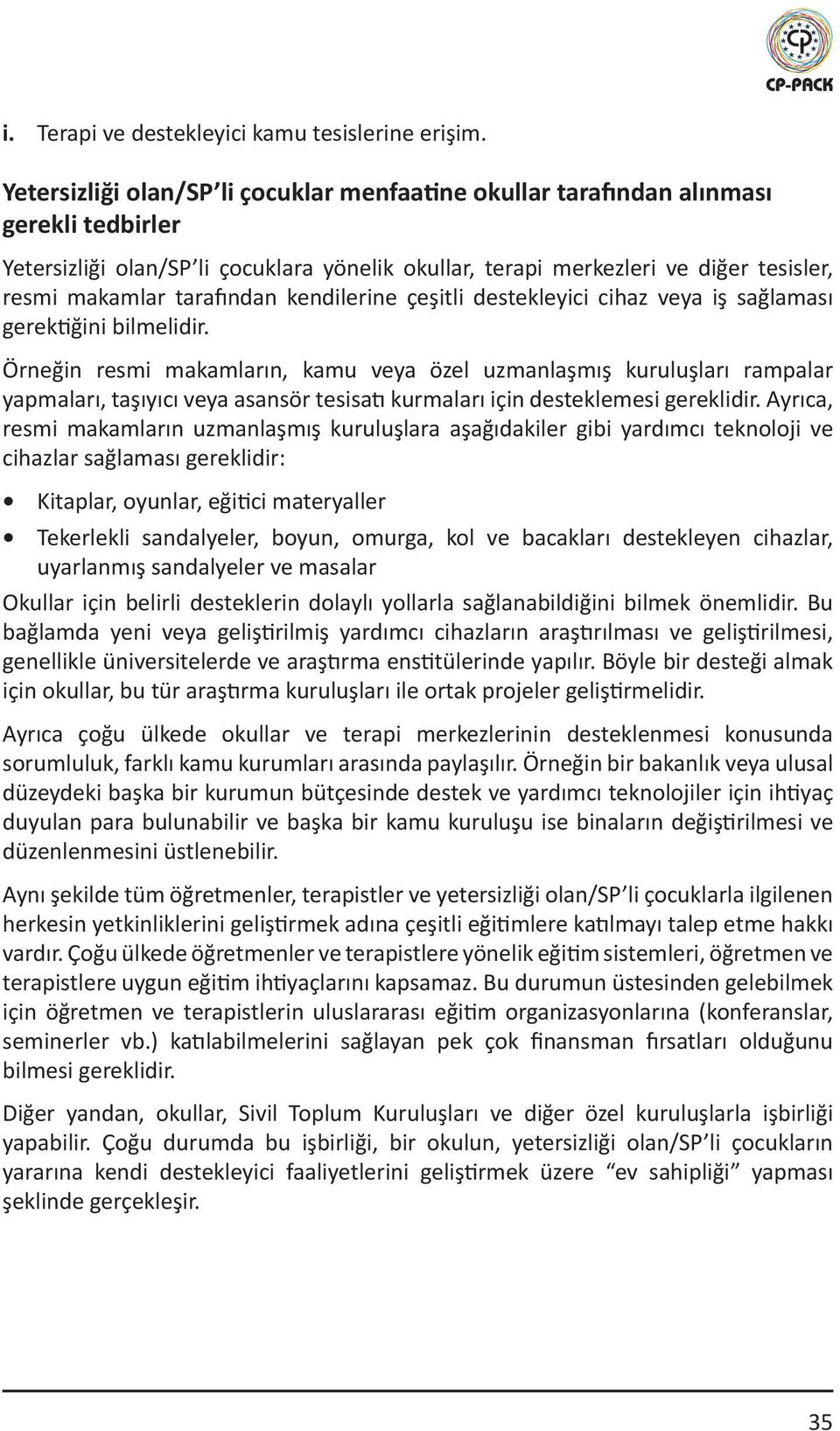 tarafından kendilerine çeşitli destekleyici cihaz veya iş sağlaması gerektiğini bilmelidir.