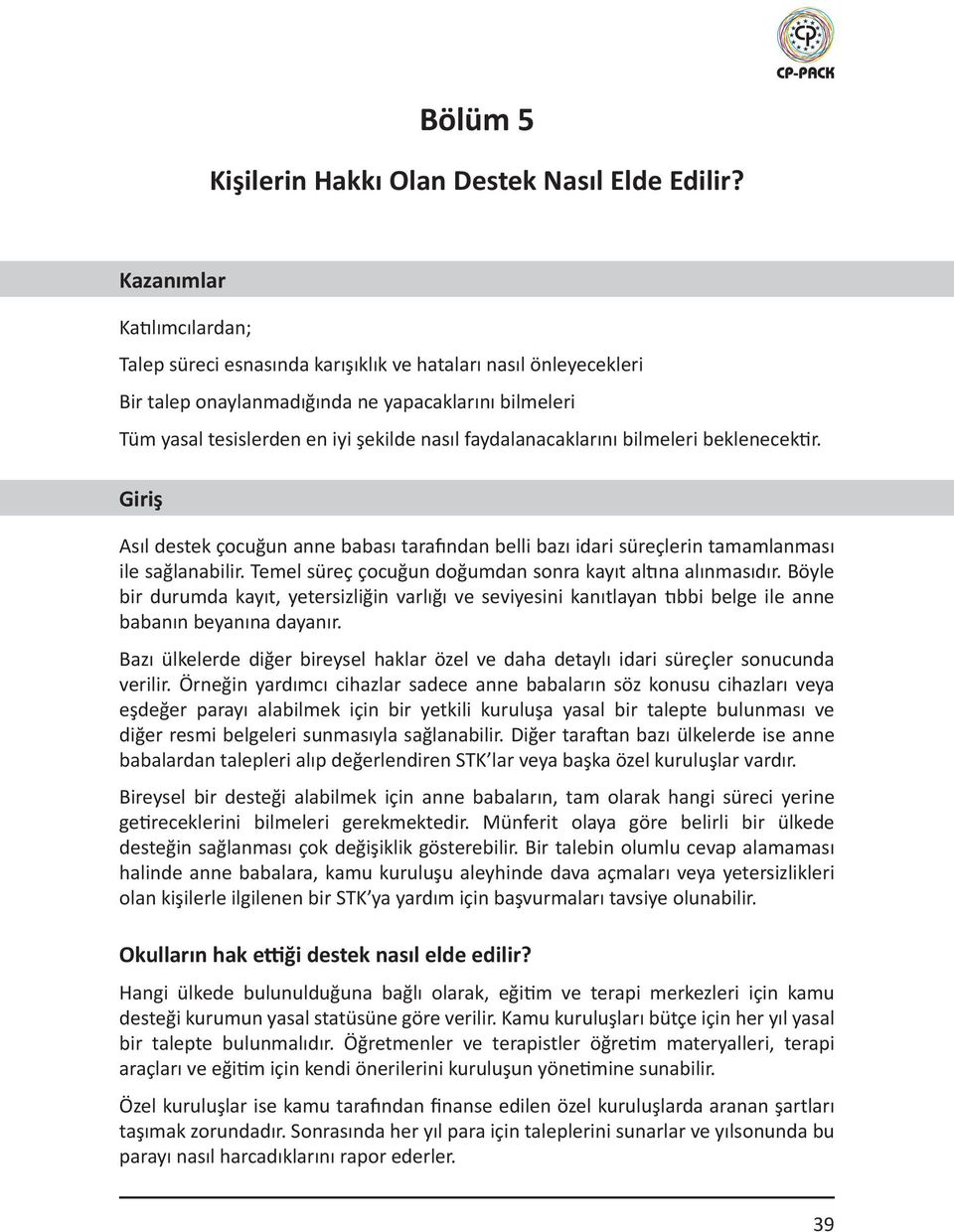 faydalanacaklarını bilmeleri beklenecektir. Giriş Asıl destek çocuğun anne babası tarafından belli bazı idari süreçlerin tamamlanması ile sağlanabilir.