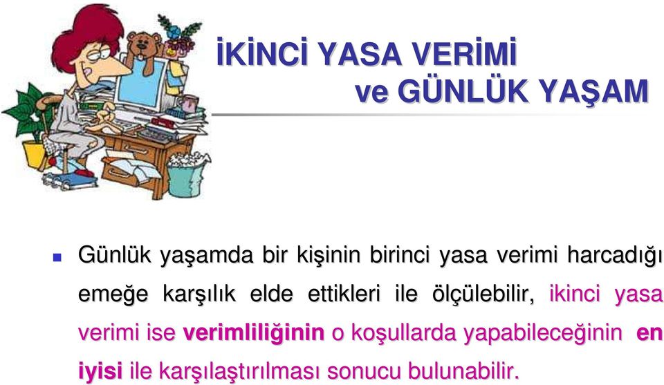 ile ölçülebilir, ikinci yasa verimi ise verimliliğinin inin o koşullarda