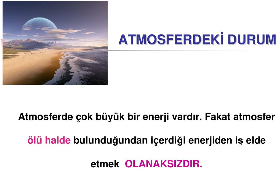 Fakat atmosfer ölü halde