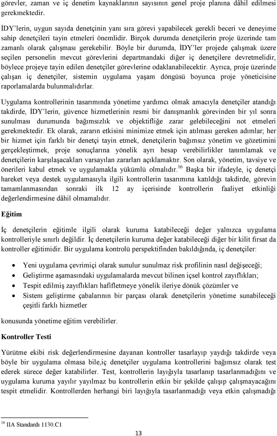 Birçok durumda denetçilerin proje üzerinde tam zamanlı olarak çalışması gerekebilir.