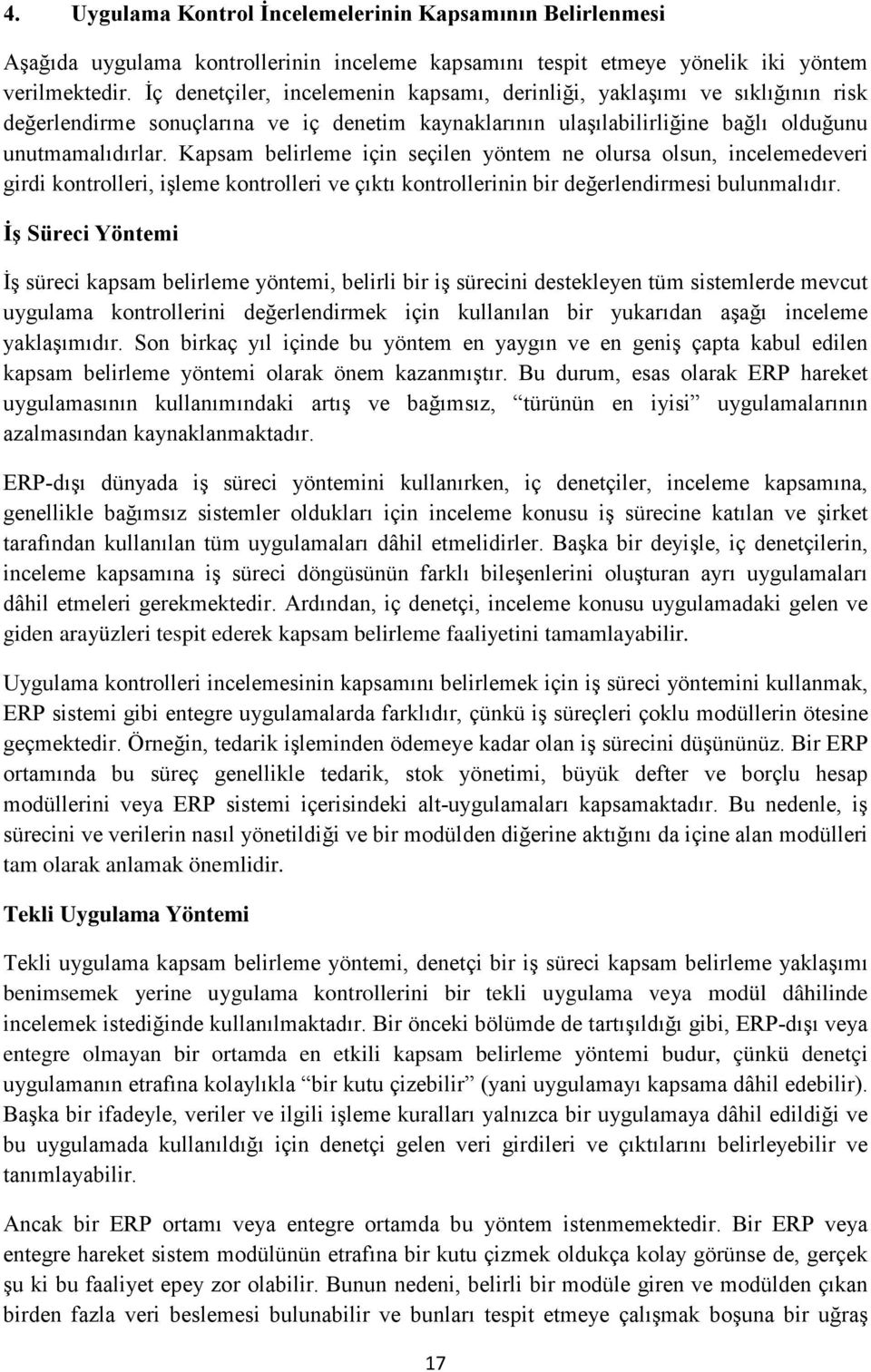 Kapsam belirleme için seçilen yöntem ne olursa olsun, incelemedeveri girdi kontrolleri, işleme kontrolleri ve çıktı kontrollerinin bir değerlendirmesi bulunmalıdır.