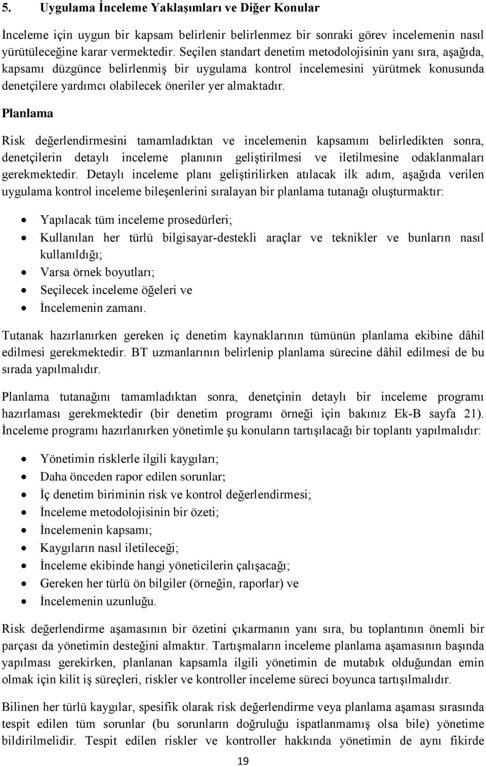 Planlama Risk değerlendirmesini tamamladıktan ve incelemenin kapsamını belirledikten sonra, denetçilerin detaylı inceleme planının geliştirilmesi ve iletilmesine odaklanmaları gerekmektedir.