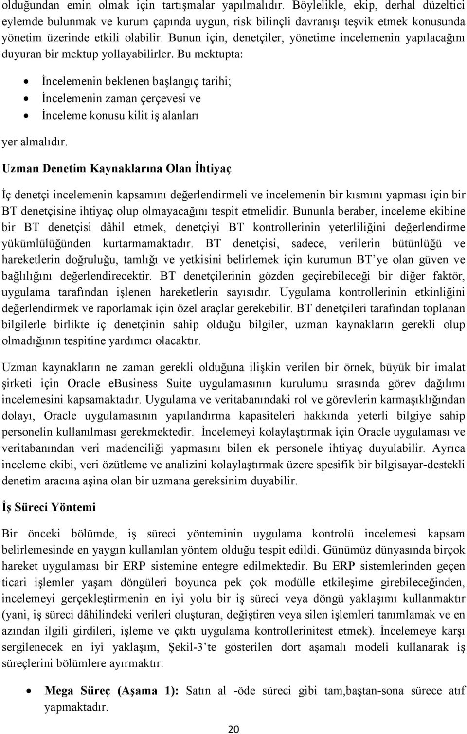 Bunun için, denetçiler, yönetime incelemenin yapılacağını duyuran bir mektup yollayabilirler.