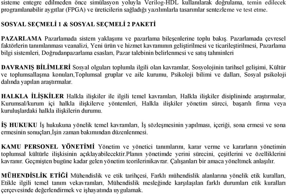 Pazarlamada çevresel faktörlerin tanımlanması veanalizi, Yeni ürün ve hizmet kavramının geliştirilmesi ve ticarileştirilmesi, Pazarlama bilgi sistemleri, Doğrudanpazarlama esasları, Pazar talebinin