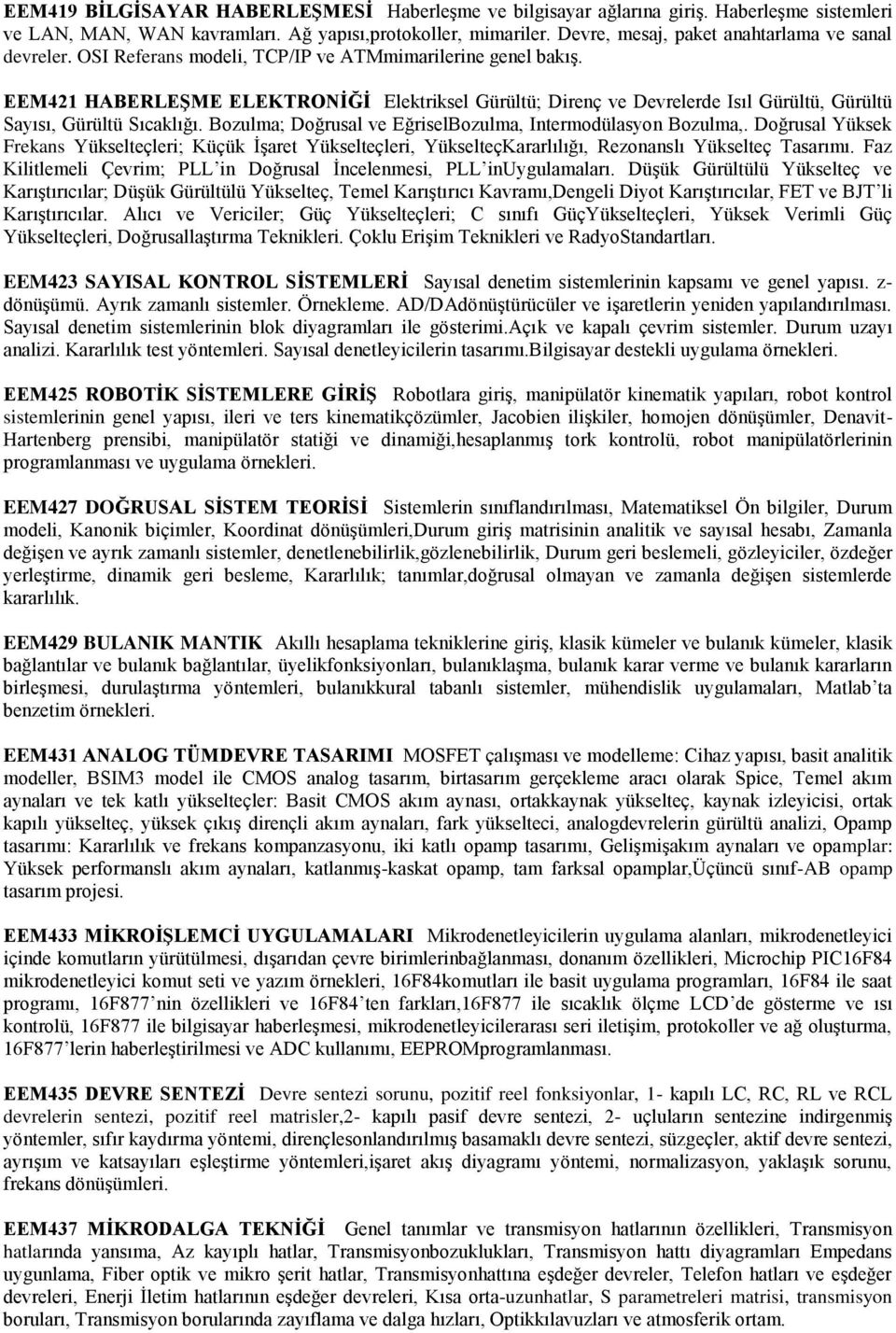 EEM421 HABERLEŞME ELEKTRONİĞİ Elektriksel Gürültü; Direnç ve Devrelerde Isıl Gürültü, Gürültü Sayısı, Gürültü Sıcaklığı. Bozulma; Doğrusal ve EğriselBozulma, Intermodülasyon Bozulma,.